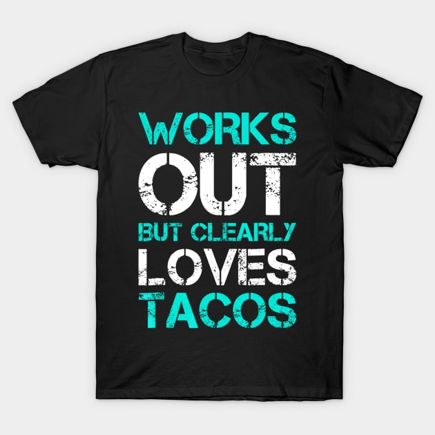 Works Out But Clearly Loves Tacos Funny Workout Gym T-Shirt by CovidStore